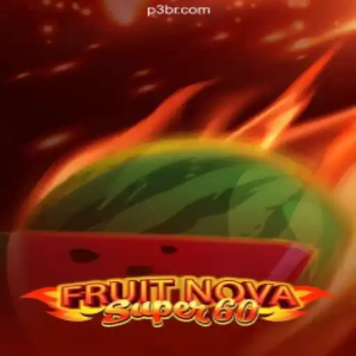 Exploring the Exciting World of FruitNovaSuper60 on P3 Game Platform