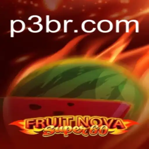 Exploring the Exciting World of FruitNovaSuper60 on P3 Game Platform